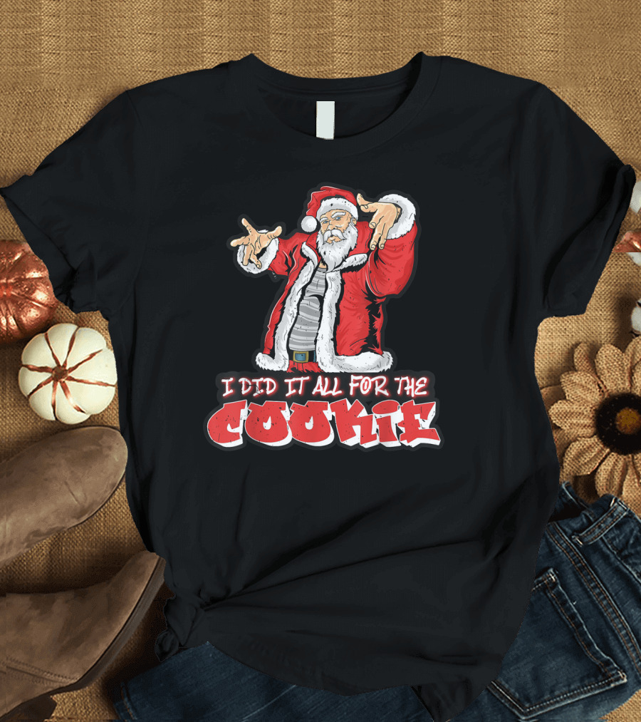 Santa Funny I Did It All For The Cookie Mens Womens Holiday Humor T-Shirt