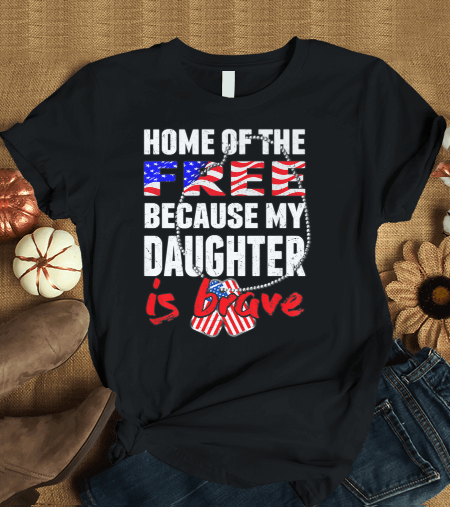 Home of the Free Because My Daughter Is Brave USA Flag Dog Tags T-Shirt