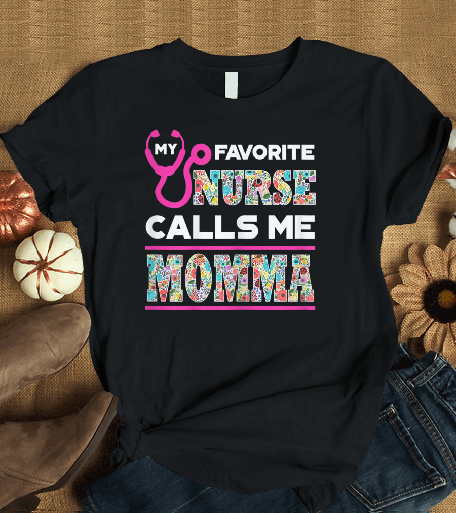 MY FAVORITE NURSE CALLS ME MOMMA STETHOSCOPE AND COLORFUL FLORAL TYPOGRAPHY T-Shirt