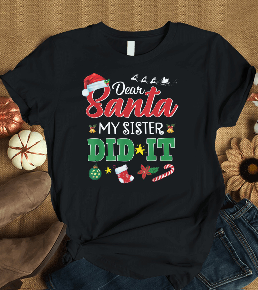 Dear Santa My Sister Did It Funny Christmas Santa Hat Reindeer Stocking Candy Cane Ornaments T-Shirt