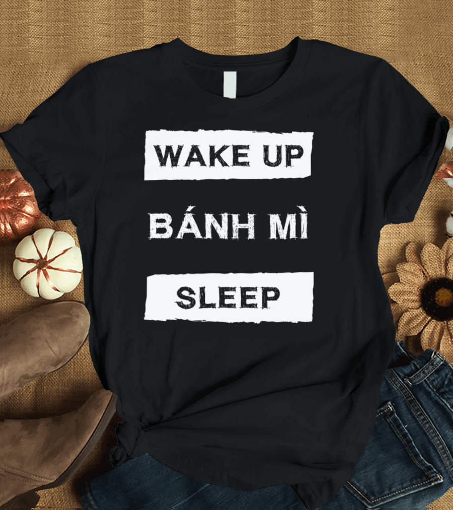 Wake Up Bánh Mì Sleep T-Shirt