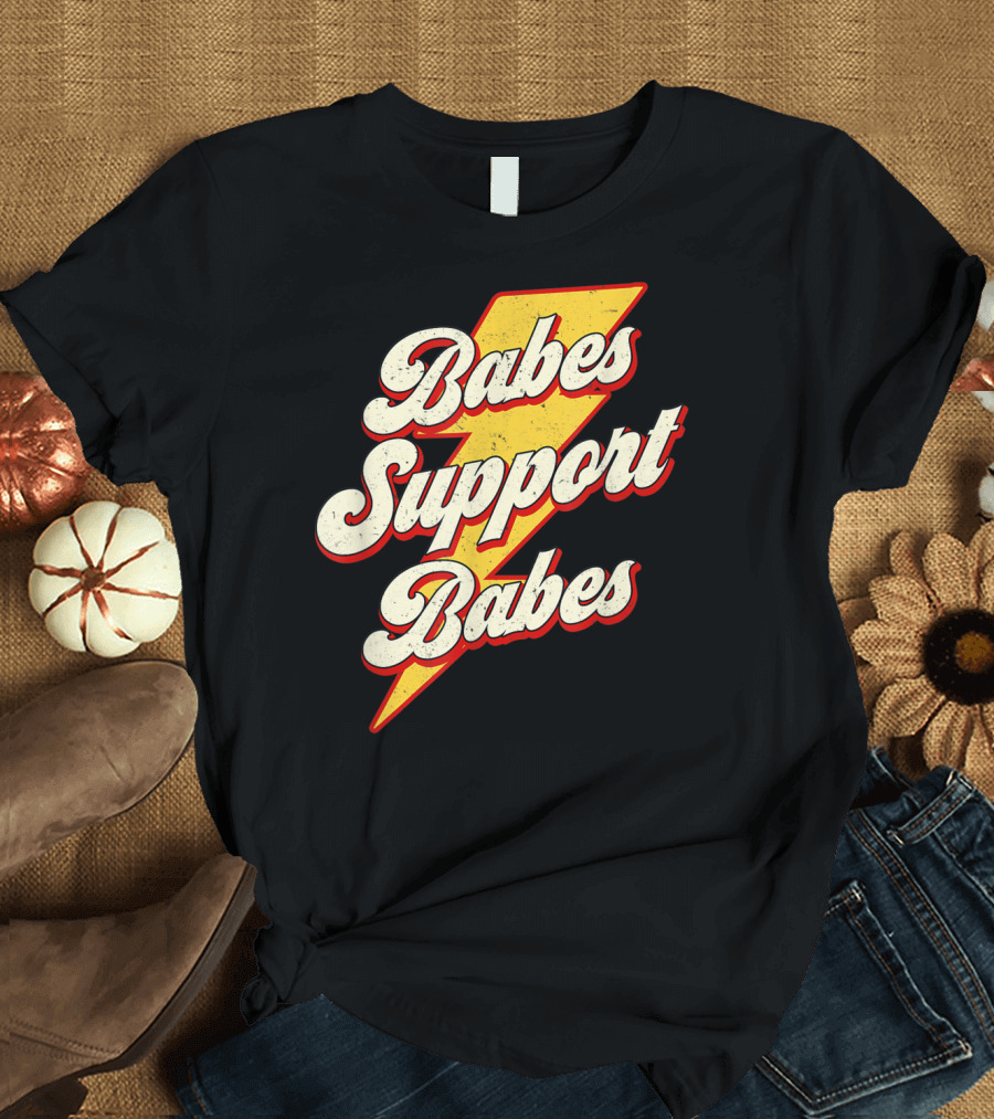 Babes Support Babes Feminist Feminism Empowerment T-Shirt
