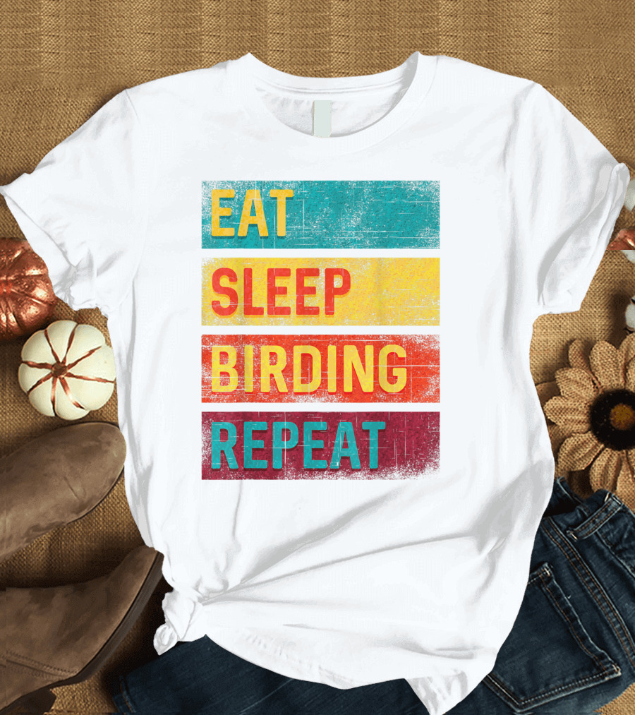 Eat Sleep Birding Repeat Birding Gift T-Shirt