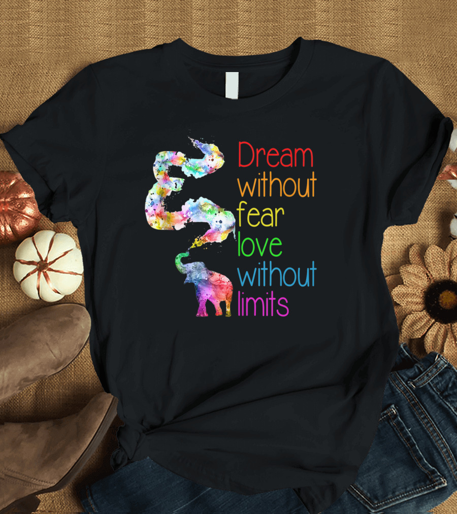 Dream Without Fear Love Without Limits Elephant Watercolor T-Shirt
