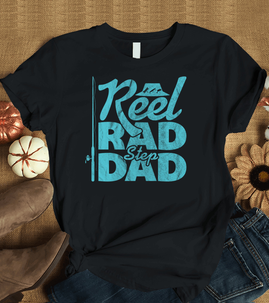 Reel Rad Step Dad Fishing Apparel Father's Day T-Shirt