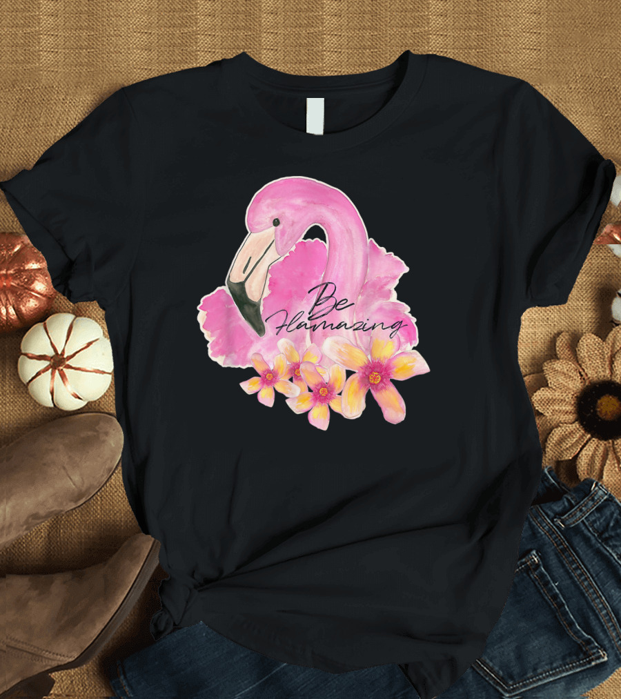 Flamingo With Hibiscus Watercolor Be Flamazing T-Shirt