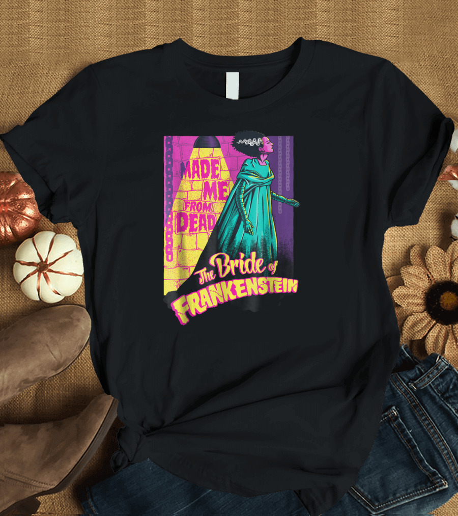 Made Me From Dead The Bride of Frankenstein T-Shirt
