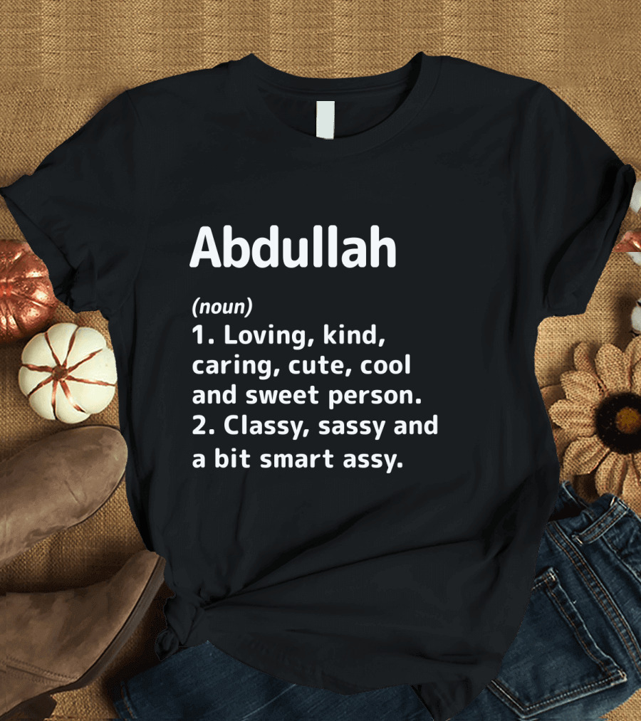 Abdullah Definition Loving Kind Caring Classy Sassy Smart Assy Person T-Shirt