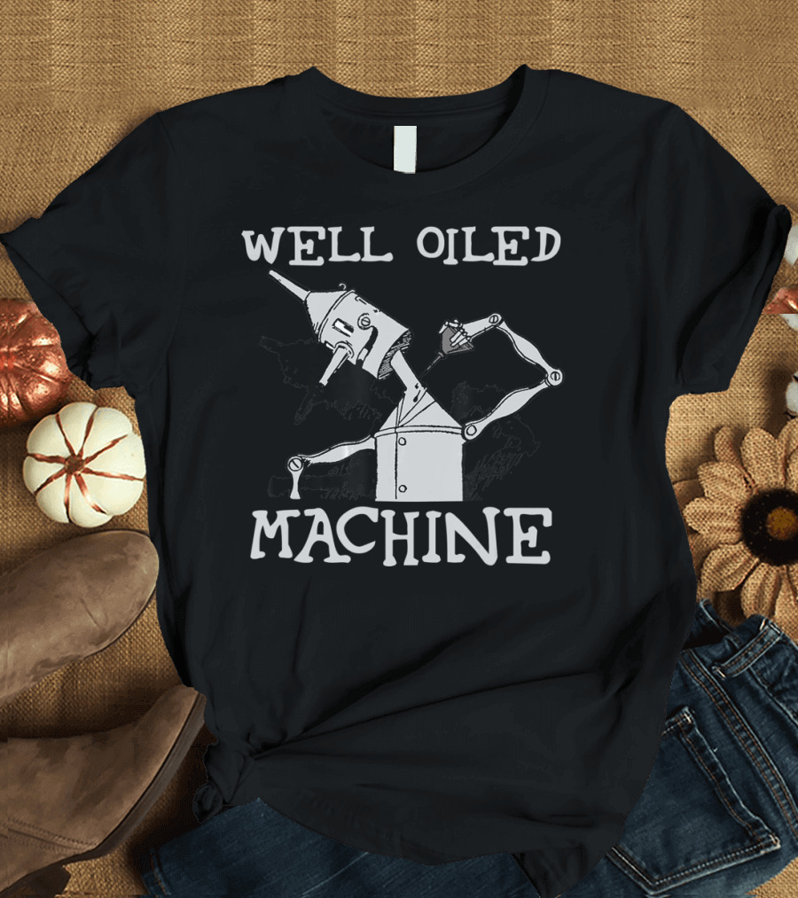 Well Oiled Machine Tin Man Wizard Of Oz T-Shirt