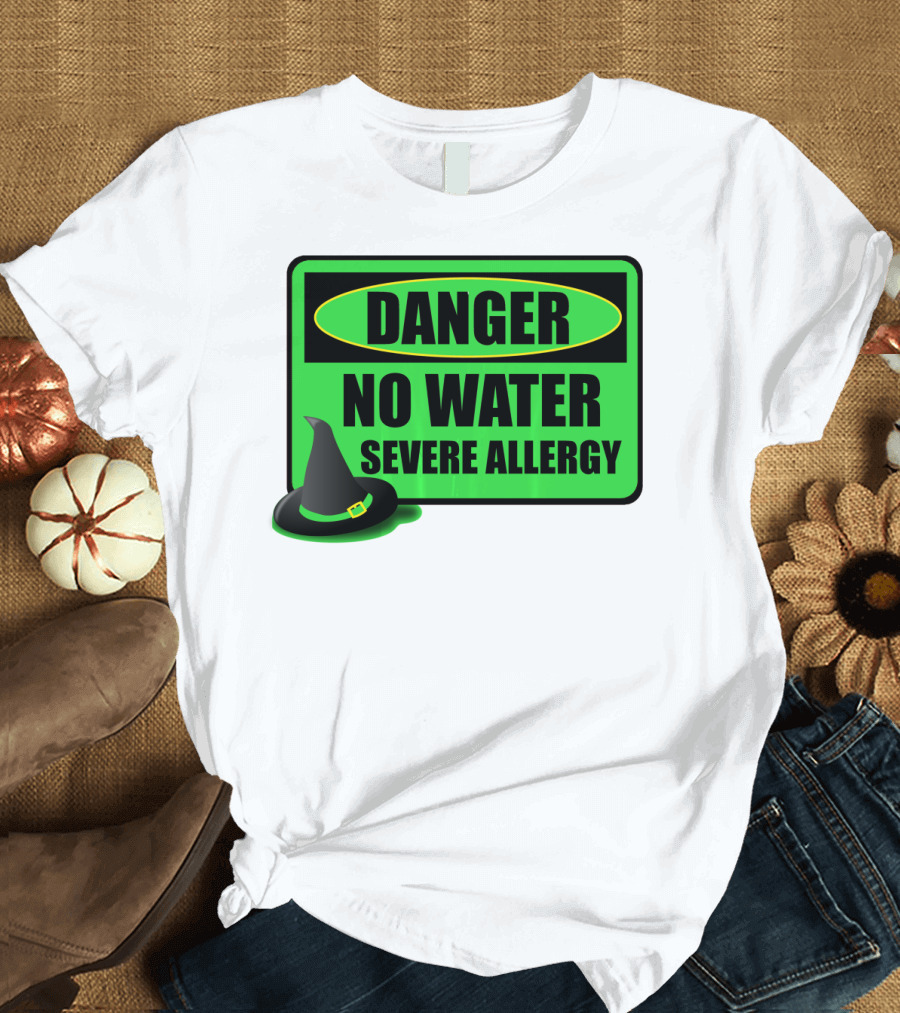 Danger No Water Severe Allergy Wizard of Oz Wicked Witch Novelty T-Shirt