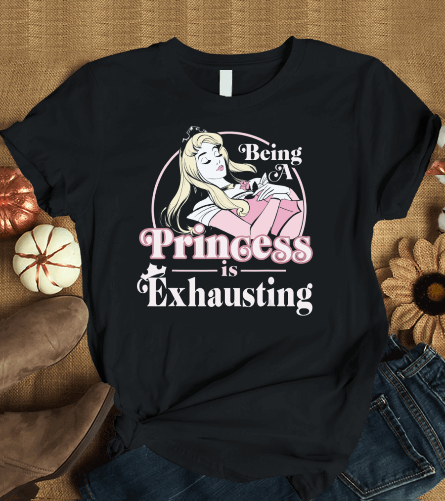 Disney Sleeping Beauty Being A Princess Is Exhausting T-Shirt