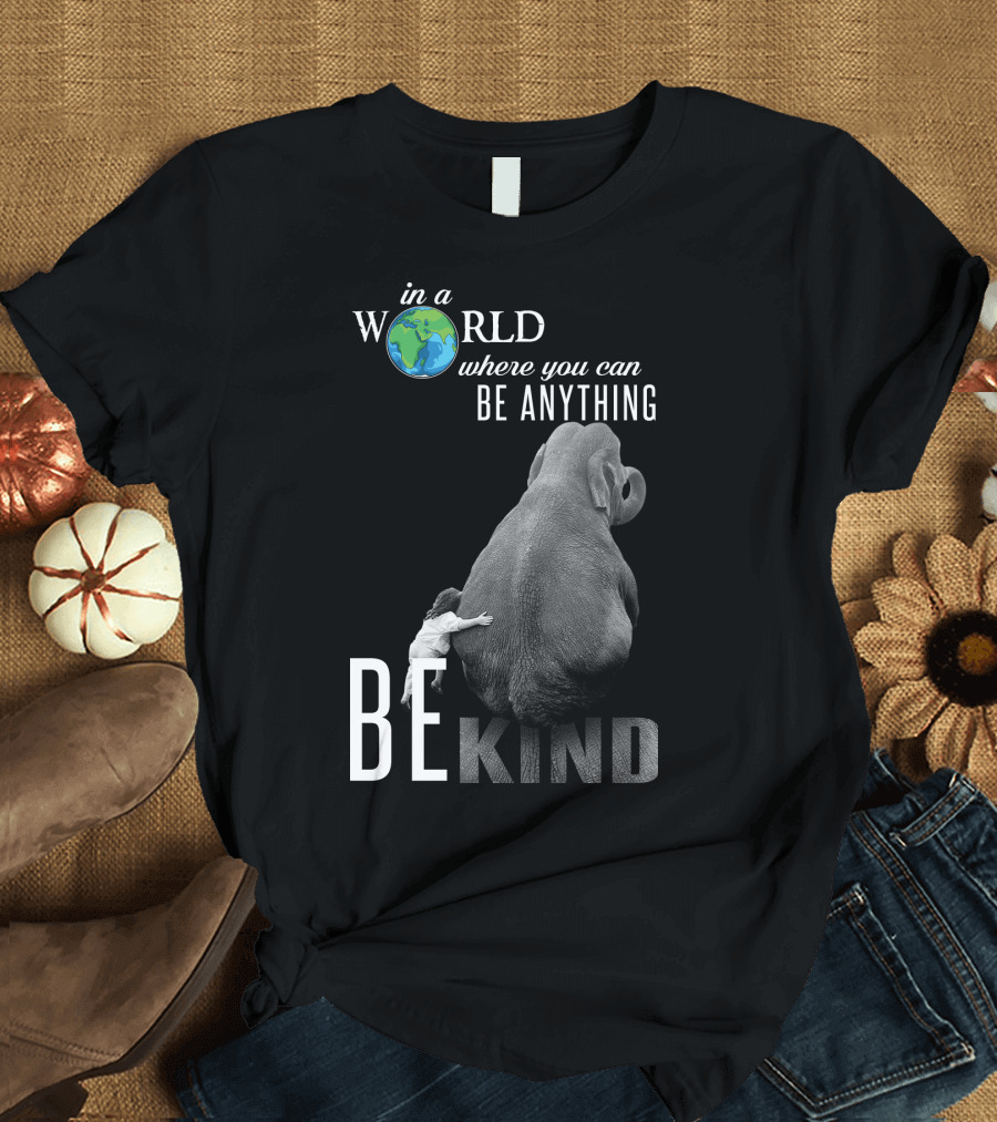In a World Where You Can Be Anything Be Kind Elephant Hug T-Shirt