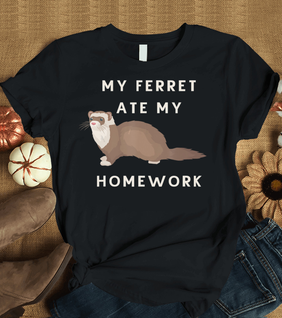 My Ferret Ate My Homework for Ferrets Owners T-Shirt