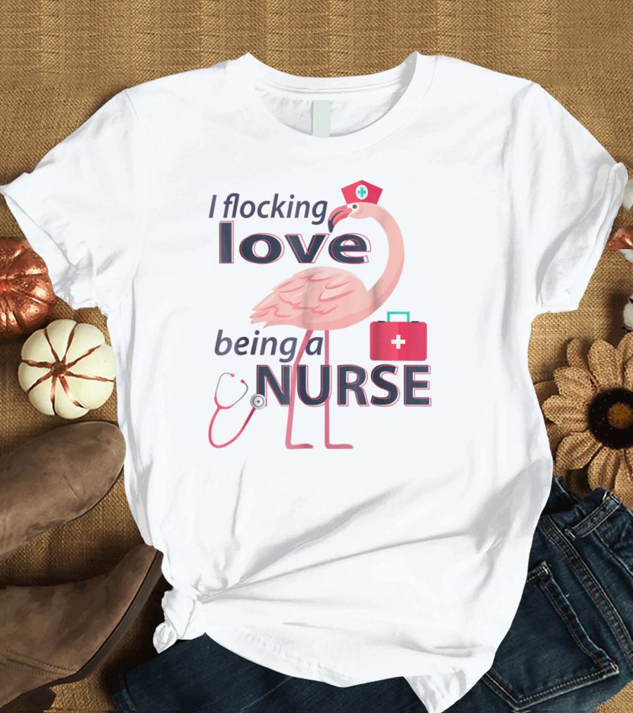I Flocking Love Being a Nurse Flamingo with Stethoscope and Nurse Cap T-Shirt