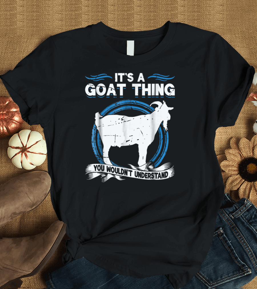 It's a Goat Thing You Wouldn't Understand Goat Animal Lover Funny T-Shirt