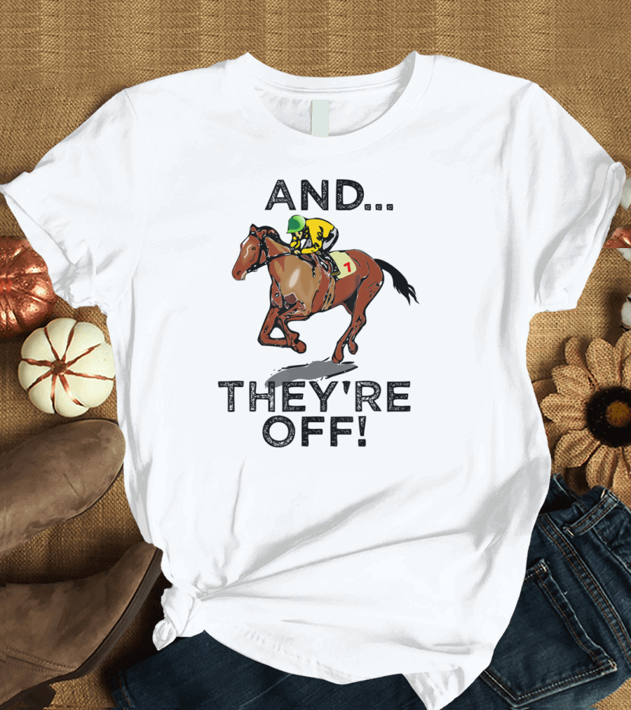 And They're Off Funny Horse Racing Gambling T-Shirt
