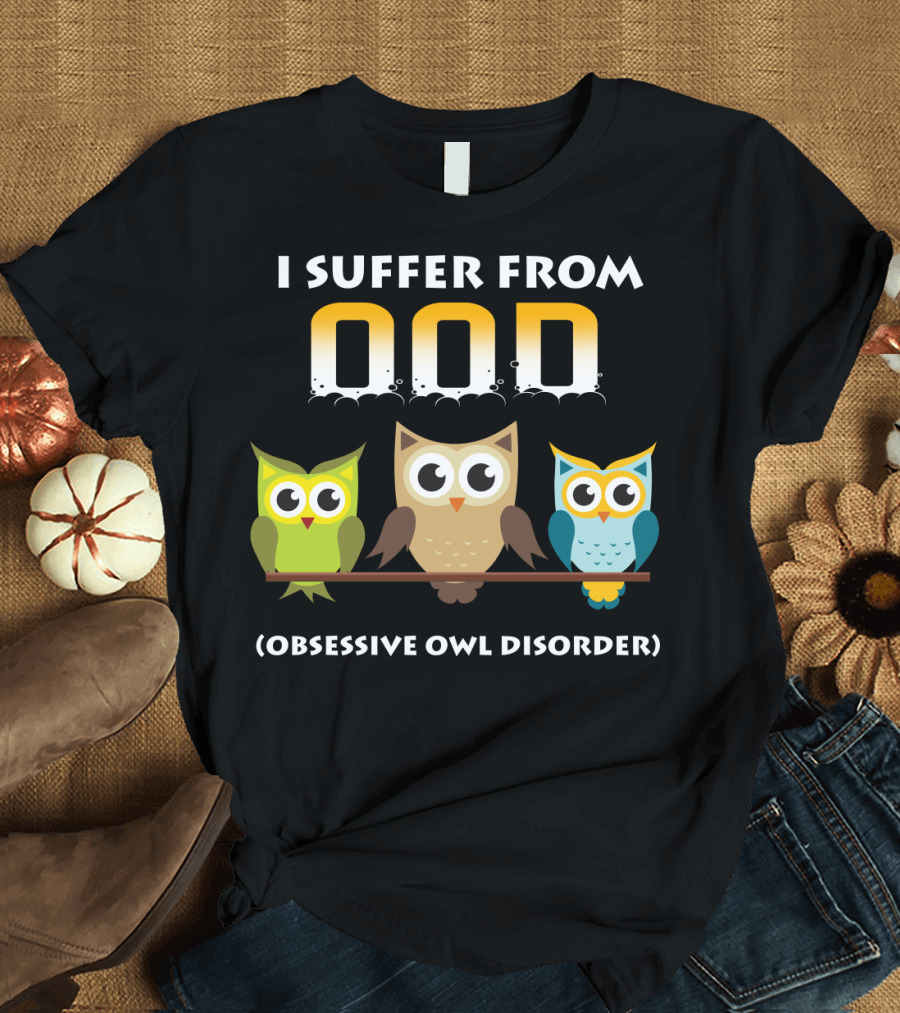 I Suffer From OOD Obsessive Owl Disorder Cute Owls T-Shirt