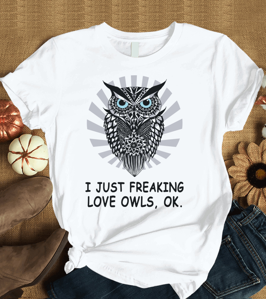 I Just Freaking Love Owls, OK T-Shirt