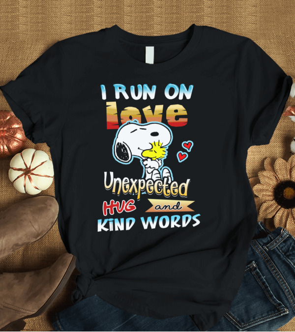 T-Shirt: I Run On Love Unexpected Hug and Kind Words Snoopy Peanuts Movie T-Shirt I Run On Love Unexpected Hug and Kind Words Snoopy Peanuts Movie T-Shirt
