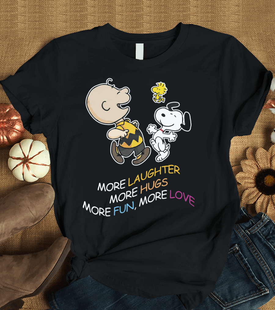 More Laughter More Hugs More Fun More Love Snoopy Charlie Brown Woodstock The Peanuts Movie T-Shirt