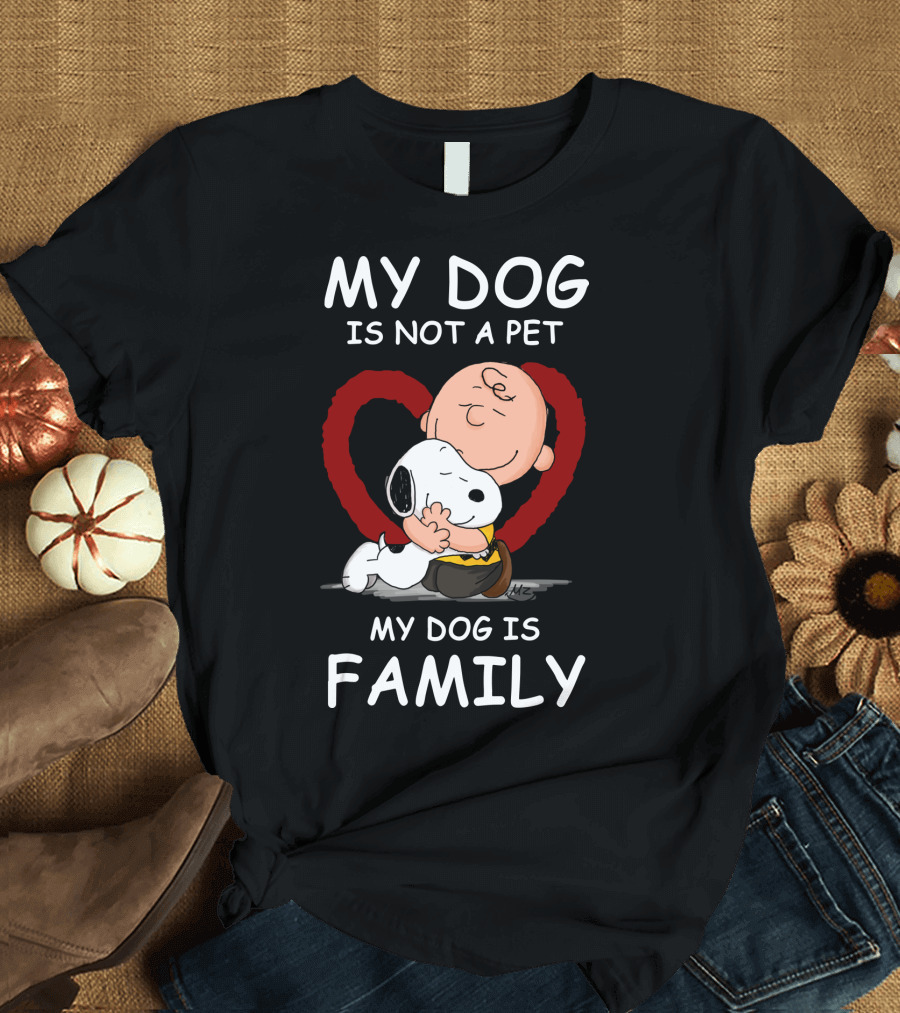 My Dog Is Not A Pet My Dog Is Family Snoopy Charlie Brown Peanuts Movie Hug Heart T-Shirt