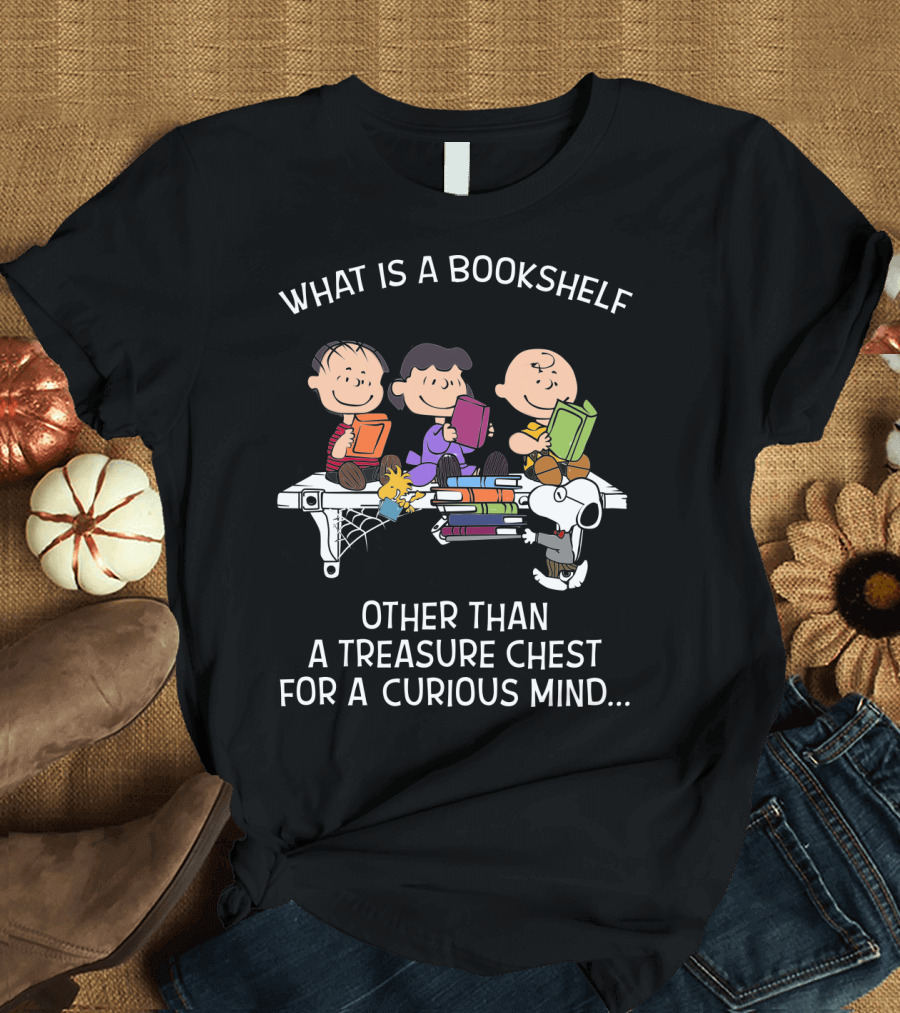 What Is A Bookshelf Other Than A Treasure Chest For A Curious Mind Snoopy The Peanuts Movie T-Shirt