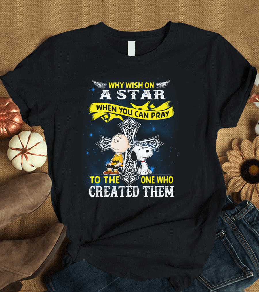 Why Wish On A Star When You Can Pray To The One Who Created Them Snoopy Peanuts T-Shirt