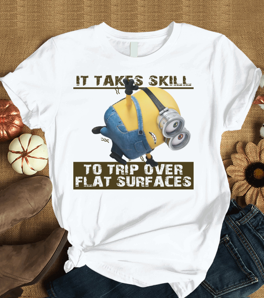 It Takes Skill to Trip Over Flat Surfaces Minions Despicable Me T-Shirt