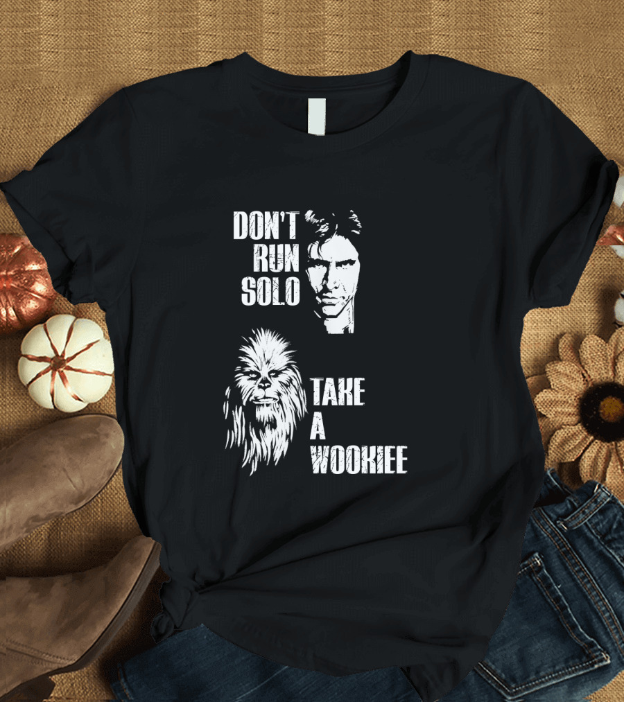 Don't Run Solo Take A Wookiee Han Solo Chewbacca Star Wars T-Shirt