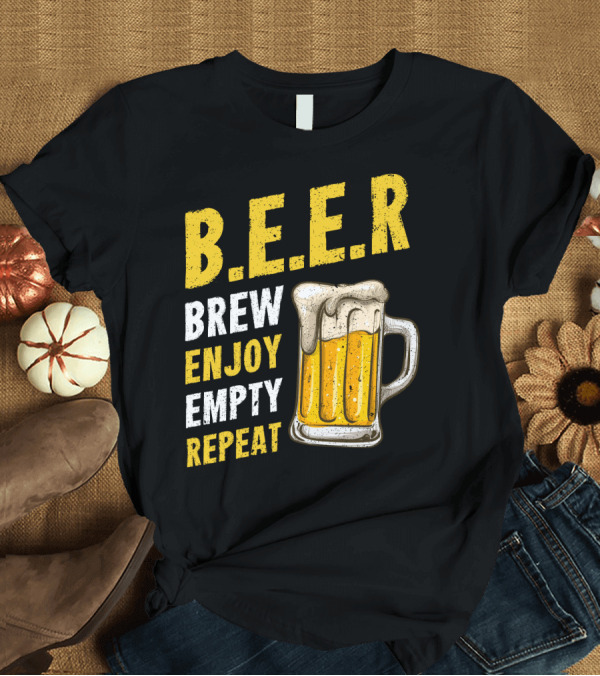T-Shirt: B.E.E.R Brew Enjoy Empty Repeat Funny Beer Lovers T-Shirt B.E.E.R Brew Enjoy Empty Repeat Funny Beer Lovers T-Shirt