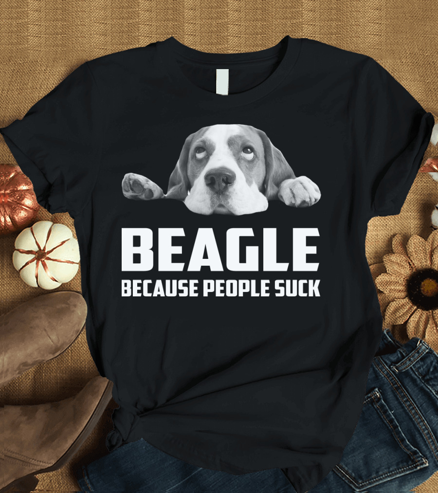 Beagle Because People Suck Dog Humor T-Shirt