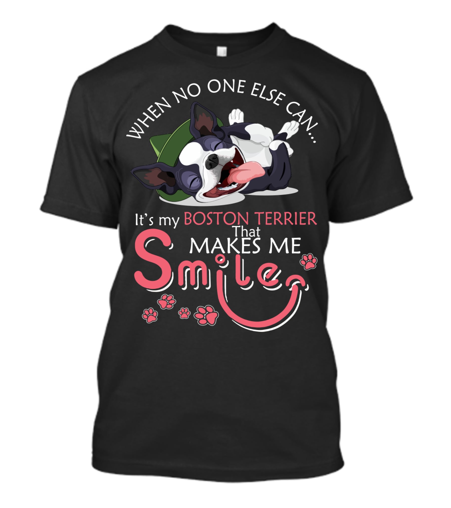 When No One Else Can It's My Boston Terrier That Makes Me Smile T-Shirt