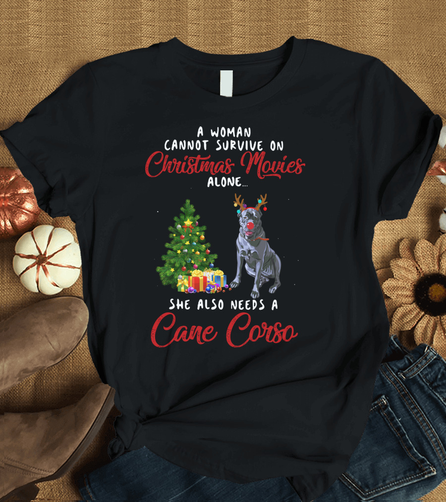 A Woman Cannot Survive On Christmas Movies Alone She Also Needs A Cane Corso Holiday T-Shirt