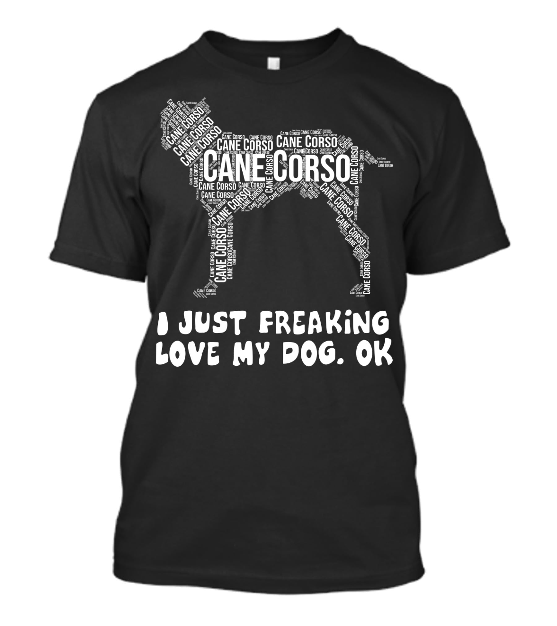 I Just Freaking Love My Cane Corso Dog, OK T-Shirt