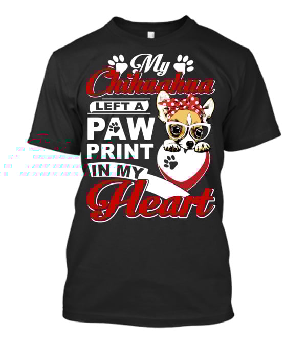 My Chihuahua Left A Paw Print In My Heart Chihuahua Glasses Paw Print Heart T-Shirt