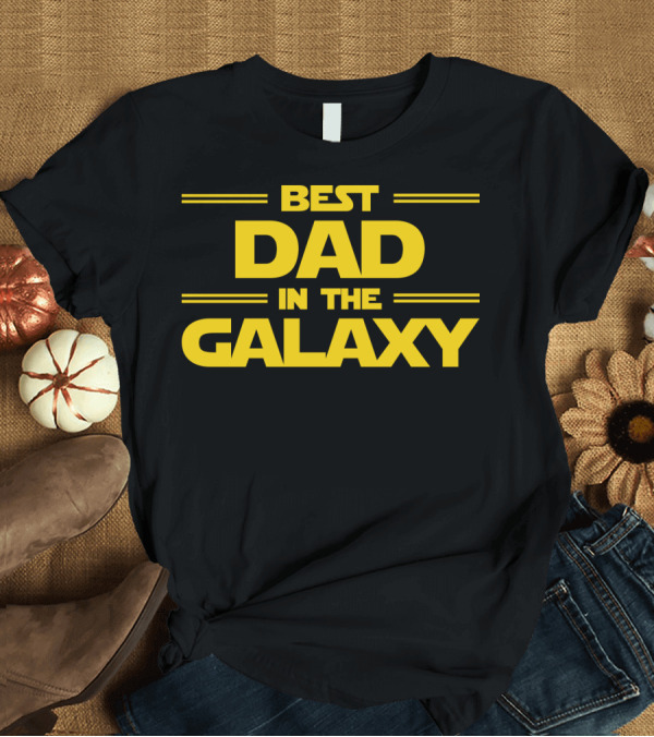 T-Shirt: Best Dad in the Galaxy Star Wars Inspired T-Shirt Best Dad in the Galaxy Star Wars Inspired T-Shirt