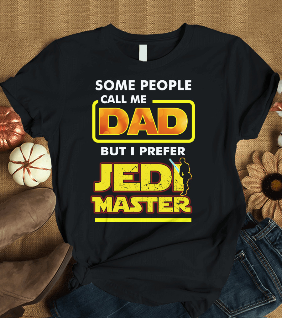 Some People Call Me Dad But I Prefer Jedi Master Father's Day Star Wars Inspired T-Shirt