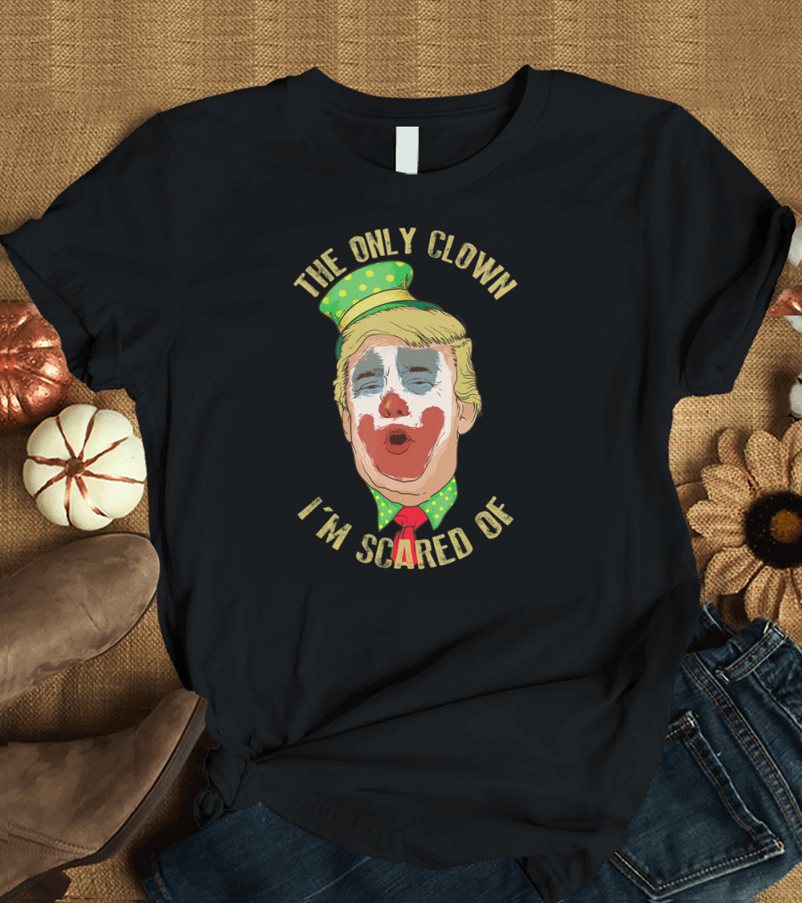 The Only Clown I'm Scared Of Anti Trump Democrat Clown Face T-Shirt