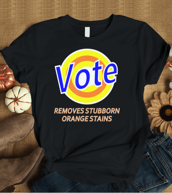 T-Shirt: Vote Removes Stubborn Orange Stains T-Shirt Vote Removes Stubborn Orange Stains T-Shirt