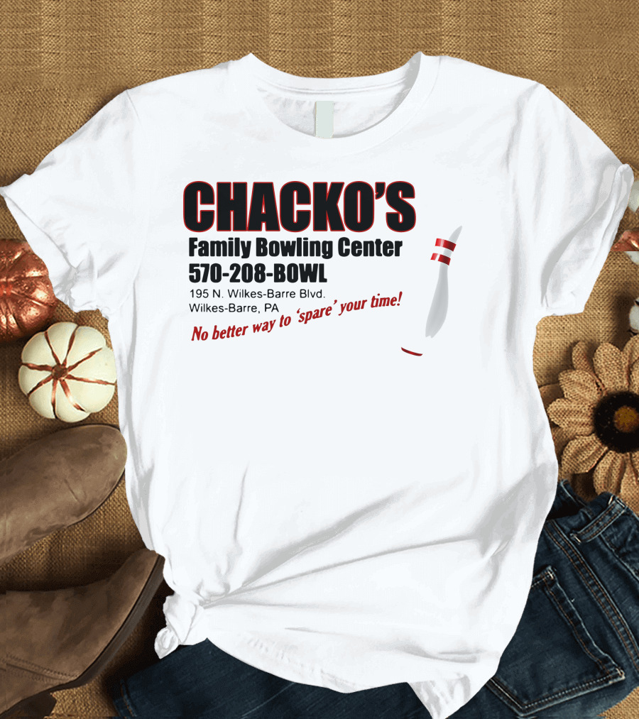 Chacko's Family Bowling Center 570-208-BOWL Wilkes-Barre PA No Better Way to Spare Your Time T-Shirt