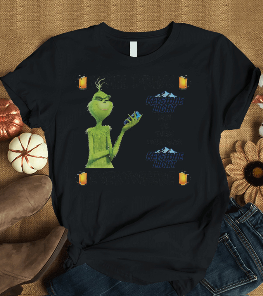 I Will Drink Keystone Light Here or There I Will Drink Keystone Light Everywhere Grinch T-Shirt
