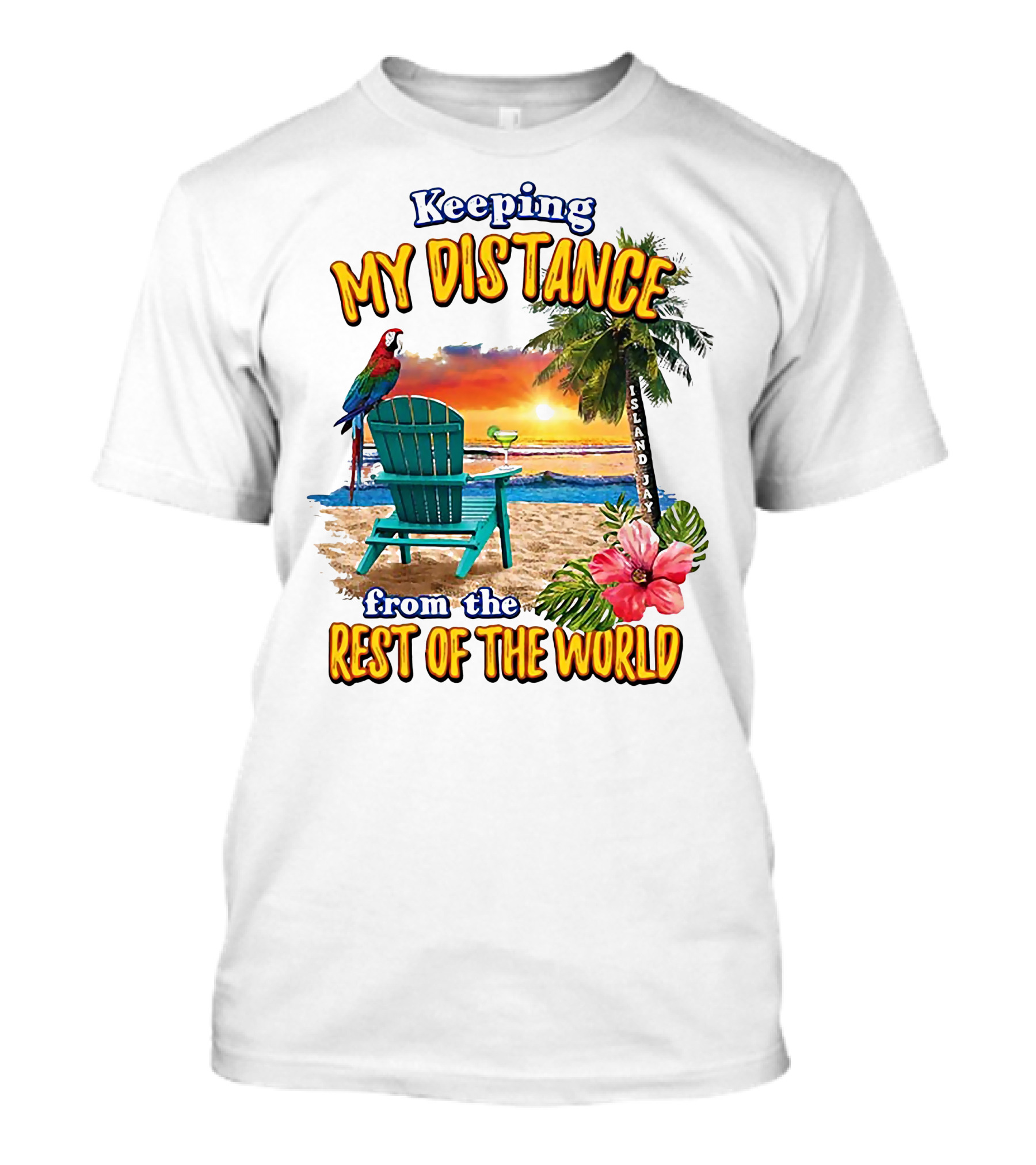 Keeping My Distance From The Rest Of The World Parrot Beach Island Jay T-Shirt