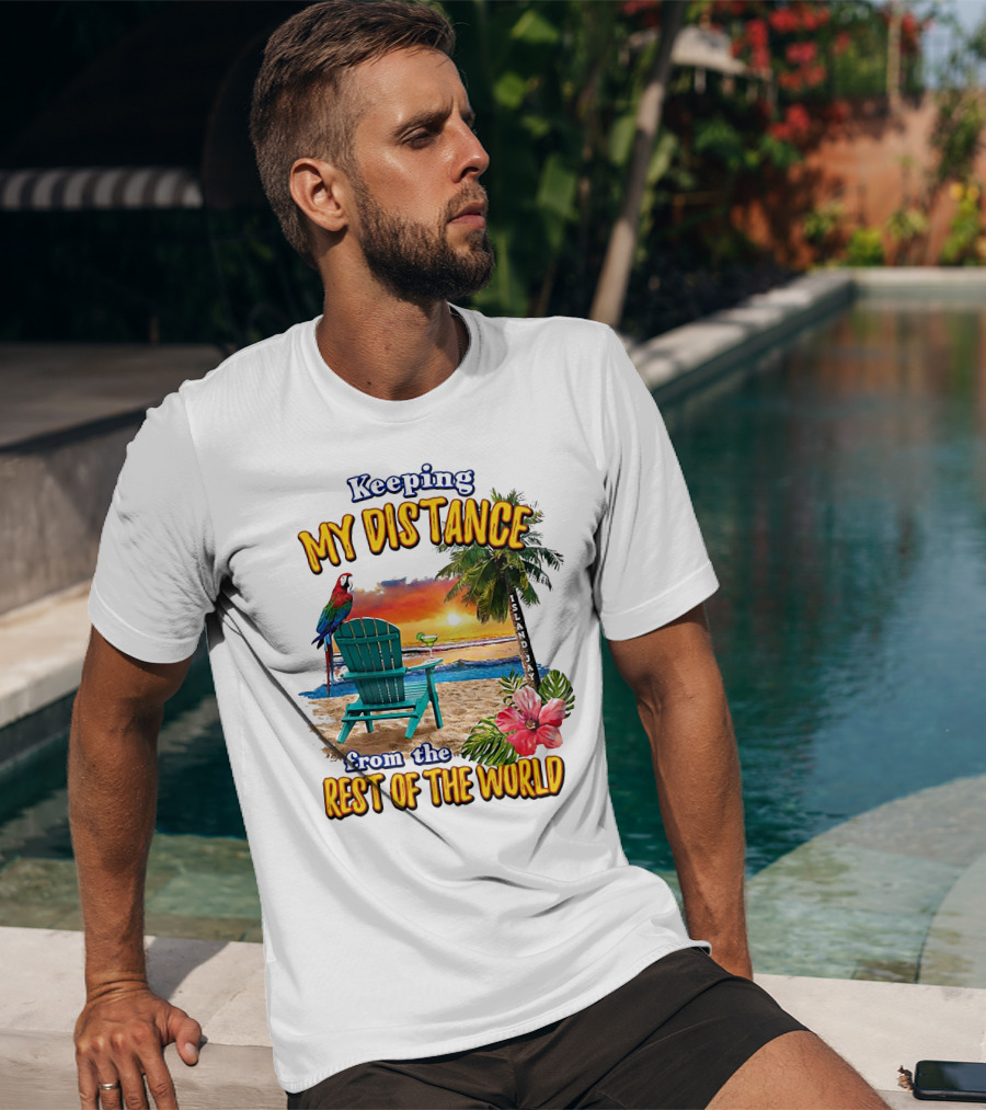 Keeping My Distance From The Rest Of The World Parrot Beach Island Jay T-Shirt