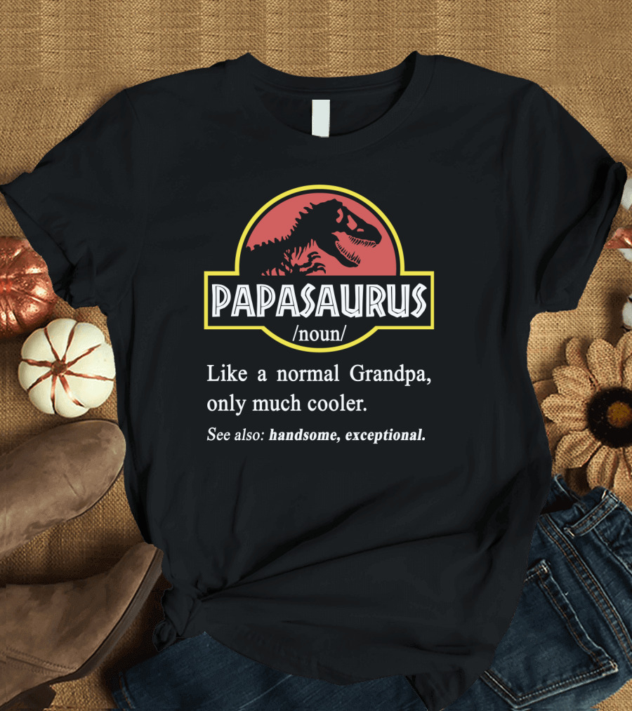 PAPASAURUS Like a Normal Grandpa Only Much Cooler Handsome Exceptional T-Shirt