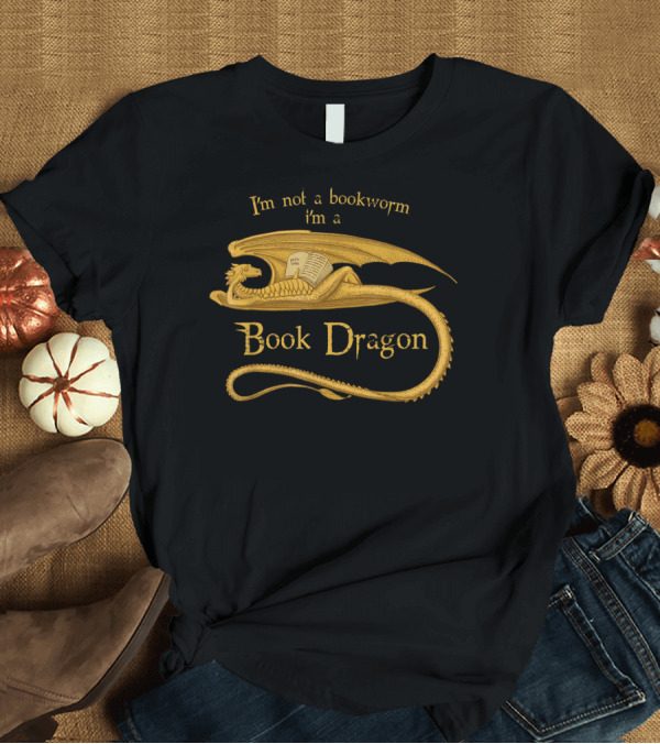T-Shirt: I'm Not a Bookworm I'm a Book Dragon with Golden Dragon and Open Book T-Shirt I'm Not a Bookworm I'm a Book Dragon with Golden Dragon and Open Book T-Shirt