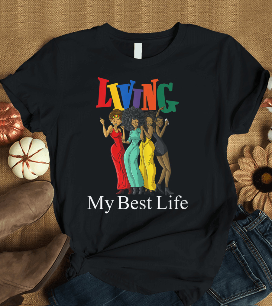 Living My Best Life Black Ladies Colorful Fashion Afro Hair T-Shirt