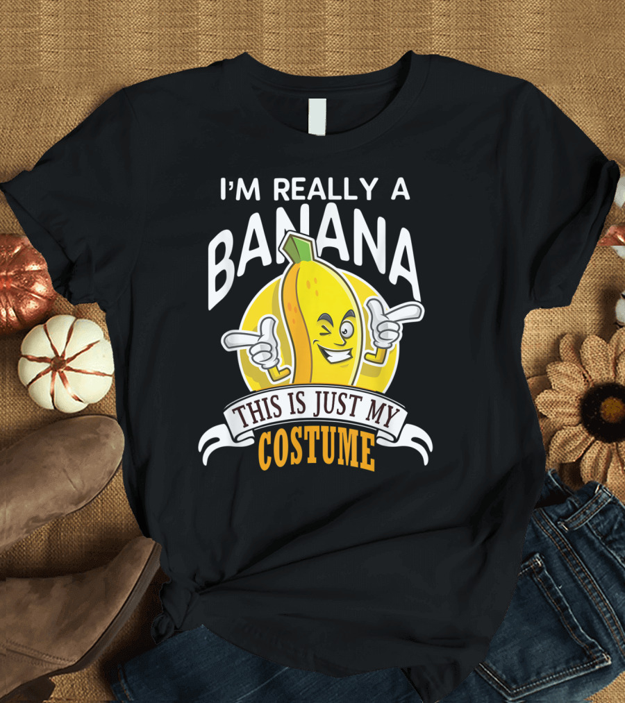 I'm Really a Banana This Is Just My Costume T-Shirt