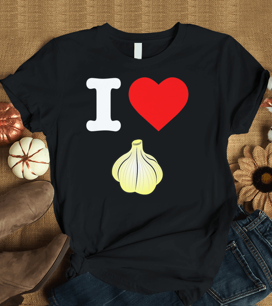I Love Garlic Heart Healthy Eating Roasted Garlic T-Shirt