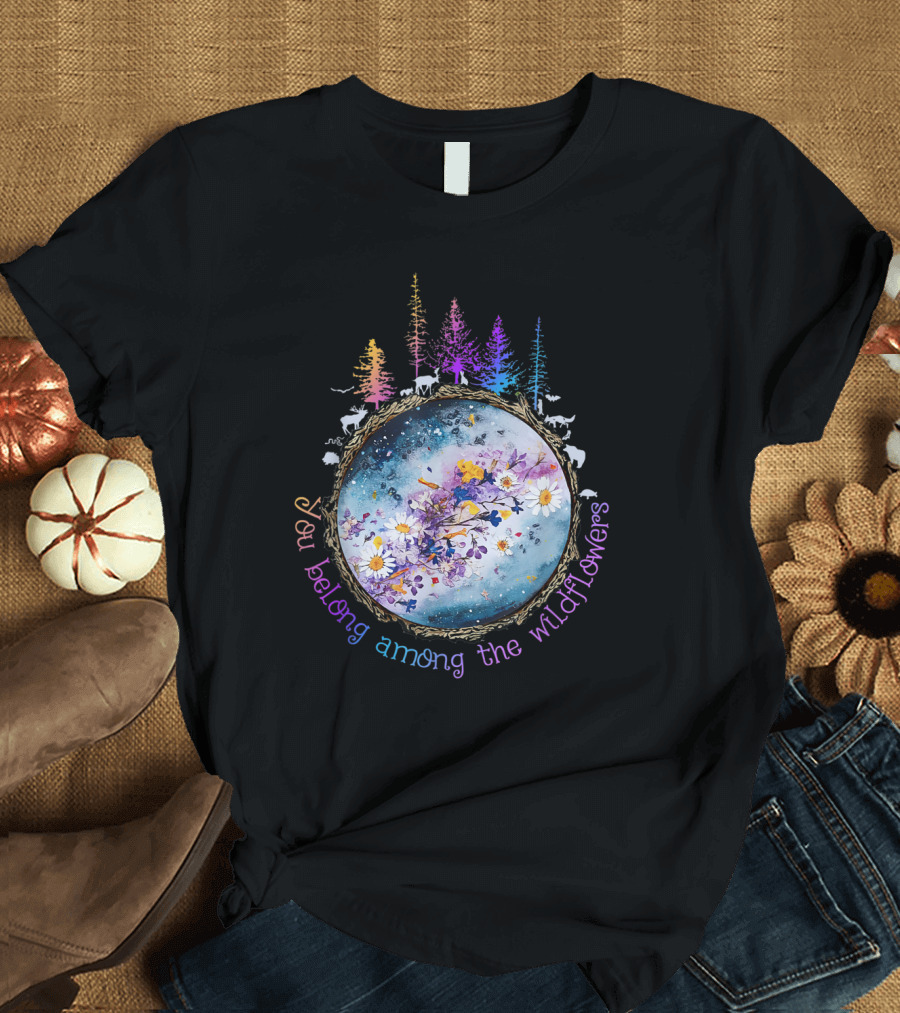 You Belong Among the Wildflowers Rainbow Forest and Floral Reflection T-Shirt