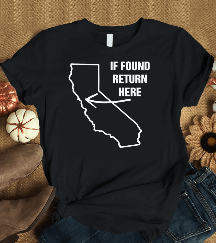 If Found Return Here California USA State Outline with Arrow T-Shirt